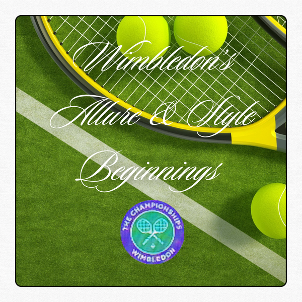 Wimbledon’s Allure & Style Beginnings
